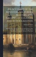 Account of the Ministers, Lecturers, Masters, and Fellows of Colleges and Schoolmasters