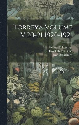 Jean Broadhurst, William J. (William John) Bonisteel, Harold Haydn Clum - Torreya Volume V.20-21 1920-1921, Inbunden. Tillgänglighet: Lägg i varukorg