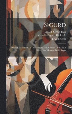 Ernest Reyer, Blau Alfred Sigurd, Camille  Sigurd Du Locle - Sigurd; Opéra En 4 Actes Et 9 Tableaux De Mm. Camille Du Locle & Alfred Blau. Musique De E. Reyer, Inbunden. Tillgänglighet: Lägg i varukorg
