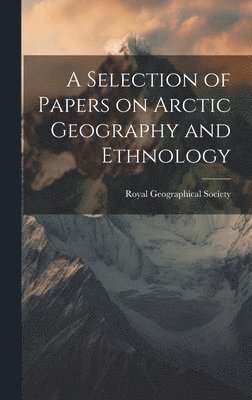 Royal Geographical Society - Selection of Papers on Arctic Geography and Ethnology, Inbunden. Tillgänglighet: Lägg i varukorg
