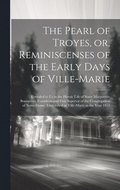 The Pearl of Troyes, or, Reminiscenses of the Early Days of Ville-Marie