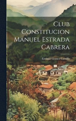 Enrique Gomez Carrillo - Club Constitucion Manuel Estrada Cabrera, Inbunden