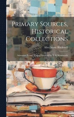 Alice Stone Blackwell - Primary Sources, Historical Collections, Inbunden