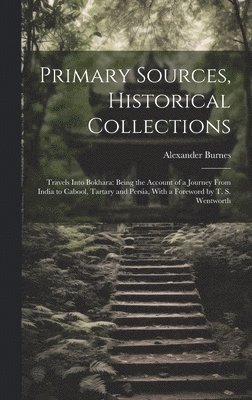 Alexander Burnes - Primary Sources, Historical Collections, Inbunden