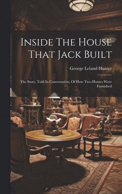 George Leland Hunter - Inside The House That Jack Built, Inbunden