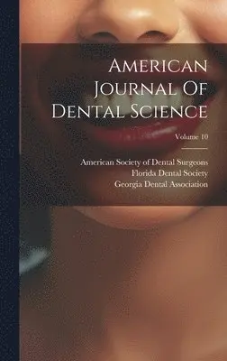 American Society of Dental Surgeons, Florida Dental Society, Georgia Dental Association - American Journal Of Dental Science; Volume 10, Inbunden. Tillgänglighet: Lägg i varukorg