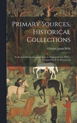 Charles James Wills - Primary Sources, Historical Collections, Inbunden. Tillgänglighet: Lägg i varukorg