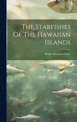 Walter Kenrick Fisher - Starfishes Of The Hawaiian Islands, Inbunden. Tillgänglighet: Lägg i varukorg