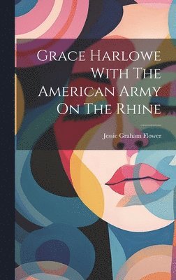 Jessie Graham Flower - Grace Harlowe With The American Army On The Rhine, Inbunden. Tillgänglighet: Lägg i varukorg