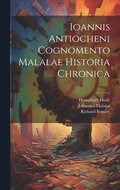 Ioannis Antiocheni Cognomento Malalae Historia Chronica