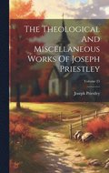 Theological And Miscellaneous Works Of Joseph Priestley; Volume 25