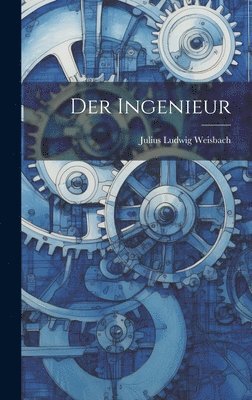 Julius Ludwig Weisbach - Der Ingenieur, Inbunden. Tillgänglighet: Lägg i varukorg
