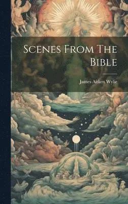 James Aitken Wylie - Scenes From The Bible, Inbunden. Tillgänglighet: Lägg i varukorg