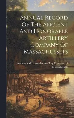 Ancient and Honorable Artillery Company - Annual Record Of The Ancient And Honorable Artillery Company Of Massachussets, Inbunden. Tillgänglighet: Lägg i varukorg