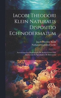 Jacob Theodor Klein, Nathanael Gottfried Leske - Iacobi Theodori Klein Naturalis Dispositio Echinodermatum, Inbunden. Tillgänglighet: Lägg i varukorg