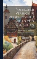 Poetischer Versuch In Zerschiedenen Arten Von Gedichten