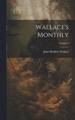 John Hankins Wallace - Wallace's Monthly; Volume 9, Inbunden. Tillgänglighet: Lägg i varukorg