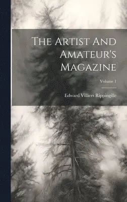 Edward Villiers Rippingille - Artist And Amateur's Magazine; Volume 1, Inbunden. Tillgänglighet: Tillfälligt slut