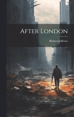 Richard Jefferies - After London, Inbunden