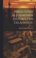 Abriß einer allgemeinen Historie der Gelahrheit.