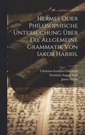 Hermes oder philosophische Untersuchung ber die allgemeine Grammatik von Iakob Harris.