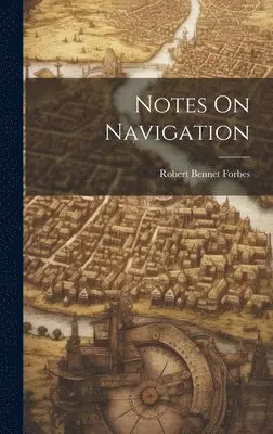 Robert Bennet Forbes - Notes On Navigation, Inbunden. Tillgänglighet: Lägg i varukorg
