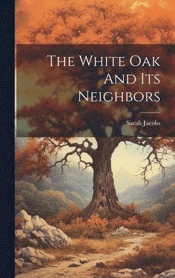 Sarah Jacobs - White Oak And Its Neighbors, Inbunden. Tillgänglighet: Lägg i varukorg