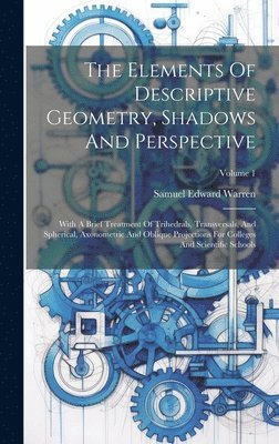 Samuel Edward Warren - Elements Of Descriptive Geometry, Shadows And Perspective, Inbunden. Tillgänglighet: Lägg i varukorg