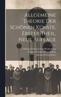 Allgemeine Theorie der schnen Knste, Erster Theil, Neue Auflage
