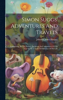 Johnson Jones Hooper - Simon Suggs' Adventures And Travels, Inbunden