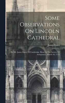 James Essex - Some Observations On Lincoln Cathedral, Inbunden