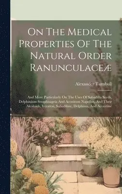 Alexander Turnbull - On The Medical Properties Of The Natural Order Ranunculaceæ, Inbunden. Tillgänglighet: Lägg i varukorg