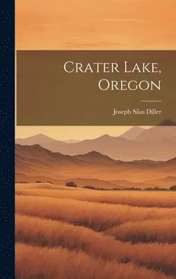 Joseph Silas Diller - Crater Lake, Oregon, Inbunden. Tillgänglighet: Lägg i varukorg
