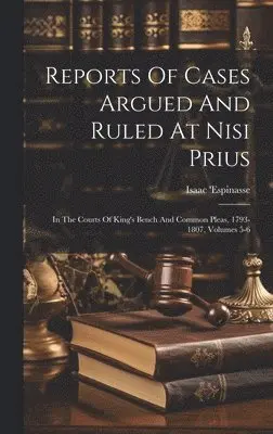 Isaac 'Espinasse - Reports Of Cases Argued And Ruled At Nisi Prius, Inbunden. Tillgänglighet: Lägg i varukorg