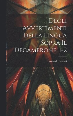 Leonardo Salviati - Degli Avvertimenti Della Lingua Sopra Il Decamerone, 1-2, Inbunden
