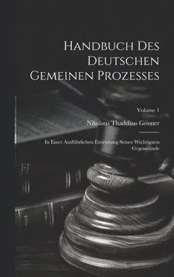 Nikolaus Thaddäus Gönner - Handbuch Des Deutschen Gemeinen Prozesses, Inbunden. Tillgänglighet: Lägg i varukorg
