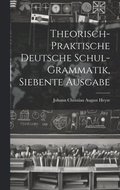 Theorisch-praktische Deutsche Schul-grammatik, siebente Ausgabe