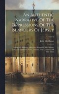 Authentic Narrative Of The Oppressions Of The Islanders Of Jersey