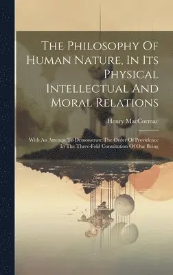 Henry Maccormac - Philosophy Of Human Nature, In Its Physical Intellectual And Moral Relations, Inbunden. Tillgänglighet: Lägg i varukorg