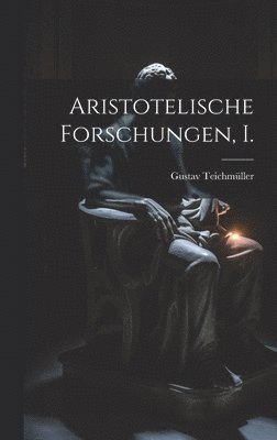 Gustav Teichmüller - Aristotelische Forschungen, I., Inbunden