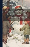 Sheath Of Yule Log Stories, Ed. By A.d. Crake