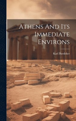 Karl Baedeker (Firm) - Athens And Its Immediate Environs, Inbunden. Tillgänglighet: Lägg i varukorg