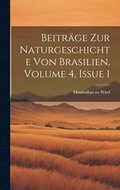 Beitrge Zur Naturgeschichte Von Brasilien, Volume 4, Issue 1