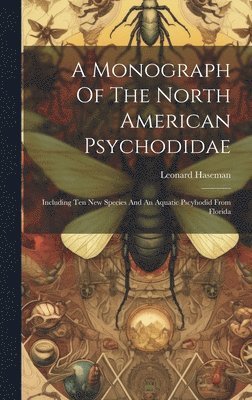 Leonard Haseman - Monograph Of The North American Psychodidae, Inbunden