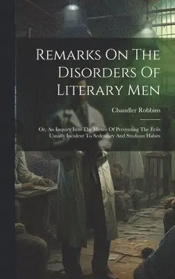 Chandler Robbins - Remarks On The Disorders Of Literary Men, Inbunden. Tillgänglighet: Lägg i varukorg