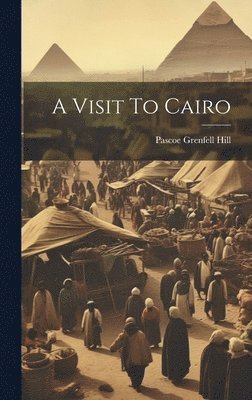 Pascoe Grenfell Hill - Visit To Cairo, Inbunden. Tillgänglighet: Lägg i varukorg
