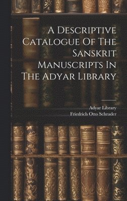 Adyar Library, Friedrich Otto Schrader - Descriptive Catalogue Of The Sanskrit Manuscripts In The Adyar Library, Inbunden