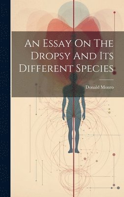 Donald Monro - Essay On The Dropsy And Its Different Species, Inbunden