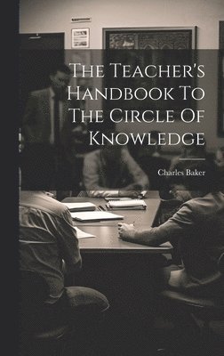 Charles Baker - Teacher's Handbook To The Circle Of Knowledge, Inbunden. Tillgänglighet: Lägg i varukorg