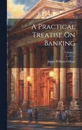 Practical Treatise On Banking; Volume 2